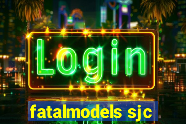 fatalmodels sjc